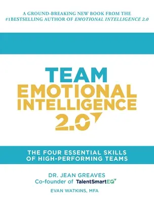 Csapatok érzelmi intelligenciája 2.0: A nagyteljesítményű csapatok négy alapvető képessége - Team Emotional Intelligence 2.0: The Four Essential Skills of High Performing Teams