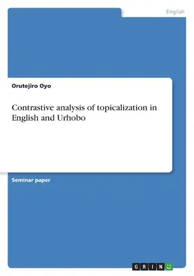 A topikalizáció kontrasztív elemzése angolul és urhobo nyelven - Contrastive analysis of topicalization in English and Urhobo