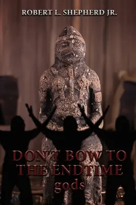NEKLONĚTE se bohům konce světa - DON'T BOW TO THE Endtime gods