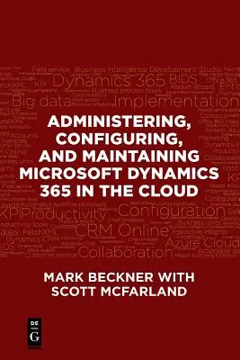 A Microsoft Dynamics 365 adminisztrálása, konfigurálása és karbantartása a felhőben - Administering, Configuring, and Maintaining Microsoft Dynamics 365 in the Cloud