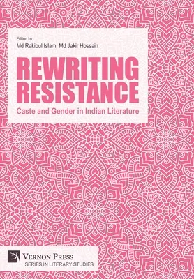 Az ellenállás átírása: Kaszt és nemek az indiai irodalomban - Rewriting Resistance: Caste and Gender in Indian Literature