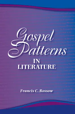 Evangéliumi minták az irodalomban: Ismerős igazságok váratlan helyeken - Gospel Patterns in Literature: Familiar Truths in Unexpected Places