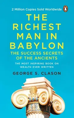 A leggazdagabb ember Babilonban (Premium Paperback, Penguin India): A személyes pénzügyekről és a vagyonkezelésről szóló klasszikus bestseller bárki számára, aki - The Richest Man in Babylon (Premium Paperback, Penguin India): All-Time Bestselling Classic about Personal Finance and Wealth Management for Anyone Wh