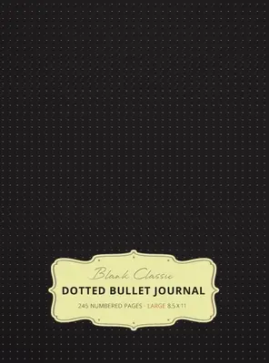 Nagyméretű 8,5 x 11 pöttyös Bullet Journal (fekete #1) Keményfedeles - 245 számozott oldal - Large 8.5 x 11 Dotted Bullet Journal (Black #1) Hardcover - 245 Numbered Pages