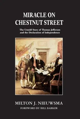 Csoda a Gesztenye utcában: Thomas Jefferson és a Függetlenségi Nyilatkozat el nem mondott története - Miracle on Chestnut Street: The Untold Story of Thomas Jefferson and the Declaration of Independence