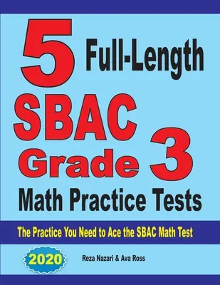 5 teljes hosszúságú SBAC Grade 3 matematikai gyakorló teszt: Az SBAC matematika teszthez szükséges gyakorlatok - 5 Full-Length SBAC Grade 3 Math Practice Tests: The Practice You Need to Ace the SBAC Math Test