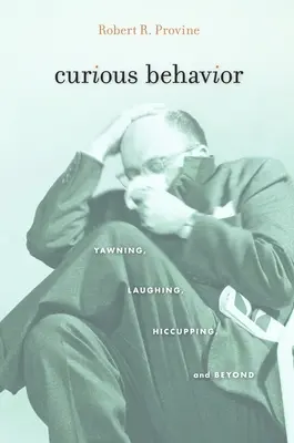 Furcsa viselkedés: Áhítozás, nevetés, csuklás, és azon túl - Curious Behavior: Yawning, Laughing, Hiccupping, and Beyond