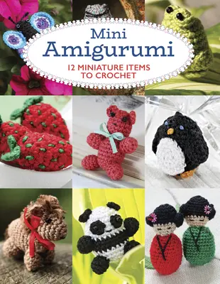 Mini amigurumi: 12 miniatűr horgolandó tárgy - Mini Amigurumi: 12 Miniature Items to Crochet