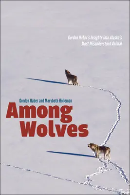 Farkasok között: Gordon Haber meglátásai Alaszka legkevésbé meg nem értett állatáról - Among Wolves: Gordon Haber's Insights Into Alaska's Most Misunderstood Animal