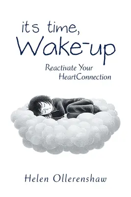 Itt az idő, ébresztő! Reaktiválja a szívkapcsolatát - It's Time, Wake-Up: Reactivate Your Heartconnection