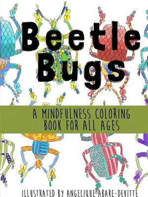 Bogár bogarak - Mindfulness színezőkönyv minden korosztálynak - Beetle Bugs - A Mindfulness Coloring Book for All Ages