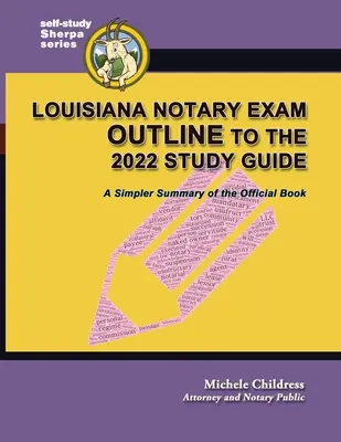 Louisiana közjegyzői vizsga vázlata a 2022-es tanulmányi útmutatóhoz: A hivatalos könyv egyszerűbb összefoglalója - Louisiana Notary Exam Outline to the 2022 Study Guide: A Simpler Summary of the Official Book