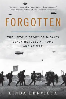 Elfelejtve: A D-nap fekete hőseinek elfeledett története otthon és a háborúban - Forgotten: The Untold Story of D-Day's Black Heroes, at Home and at War