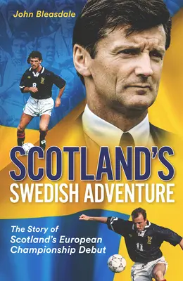 Skócia svéd kalandja: Skócia Európa-bajnoki debütálásának története - Scotland's Swedish Adventure: The Story of Scotland's European Championship Debut