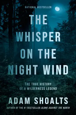 Suttogás az éjszakai szélben: Egy vadonban élő legenda igaz története - The Whisper on the Night Wind: The True History of a Wilderness Legend