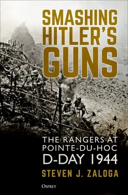 Hitler ágyúinak szétzúzása: A rangerek Pointe-Du-Hoc-nál, D-Day 1944 - Smashing Hitler's Guns: The Rangers at Pointe-Du-Hoc, D-Day 1944