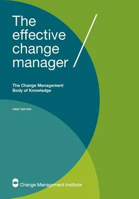 A hatékony változásmenedzser: A változásmenedzsment ismeretanyag - The Effective Change Manager: The Change Management Body of Knowledge