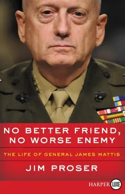 Nincs jobb barát, nincs rosszabb ellenség: James Mattis tábornok élete - No Better Friend, No Worse Enemy: The Life of General James Mattis