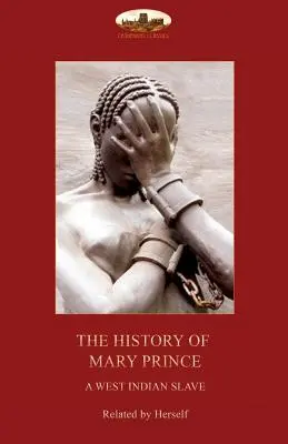 Mary Prince, egy nyugat-indiai rabszolga története: Asa-Asa, egy elfogott afrikai elbeszélésével együtt - The History of Mary Prince, a West Indian slave,: with the Narrative of Asa-Asa, a captured African