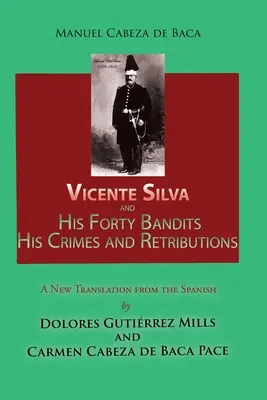 Vicente Silva és negyven banditája, bűntettei és megtorlásai: Új fordítás a spanyol nyelvből - Vicente Silva and His Forty Bandits, His Crimes and Retributions: New Translation from the Spanish