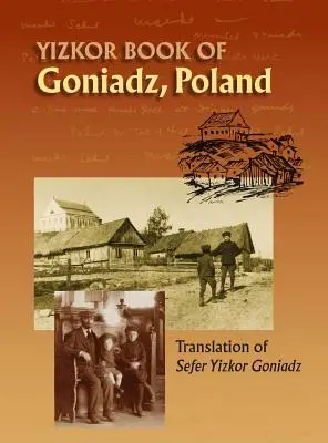 Goniadz lengyelországi emlékkönyv: A Sefer Yizkor Goniadz fordítása - Memorial Book of Goniadz Poland: Translation of Sefer Yizkor Goniadz