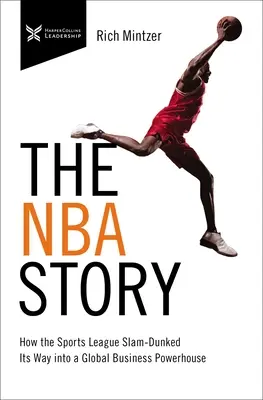 Az NBA története: Hogyan vált a sportliga globális üzleti nagyhatalommá - The NBA Story: How the Sports League Slam-Dunked Its Way Into a Global Business Powerhouse