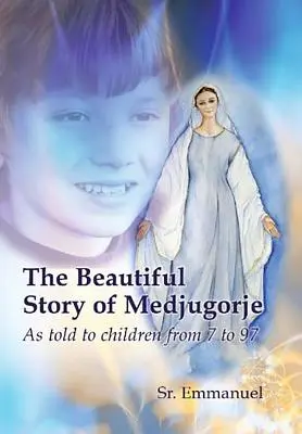 Medjugorje gyönyörű története: Ahogyan a 7 és 97 év közötti gyermekeknek mesélték - The Beautiful Story of Medjugorje: As Told to Children from 7 to 97