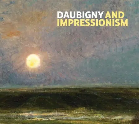 Daubigny és az impresszionizmus - Daubigny and Impressionism