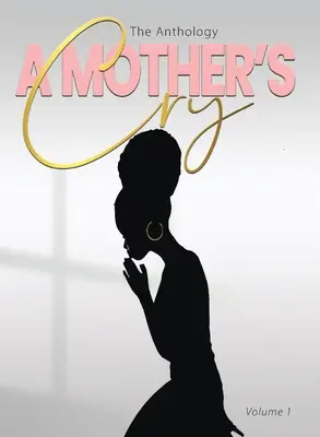 Egy anya sírása Az antológia (1. kötet) - A Mother's Cry The Anthology (Vol. 1)