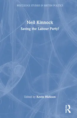 Neil Kinnock: A Munkáspárt megmentése? - Neil Kinnock: Saving the Labour Party?