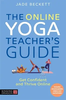 Az online jógaoktatói kézikönyv: Legyen magabiztos és gyarapodjon online - The Online Yoga Teacher's Guide: Get Confident and Thrive Online