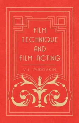 Filmtechnika és filmszínészet: Pudovkin filmes írásai: V.I. Pudovkin filmes írásai - Film Technique and Film Acting: The Cinema Writings of V.I. Pudovkin