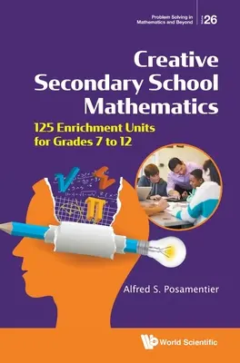 Kreatív középiskolai matematika: 125 gazdagító egység a 7-12. évfolyam számára - Creative Secondary School Mathematics: 125 Enrichment Units for Grades 7 to 12