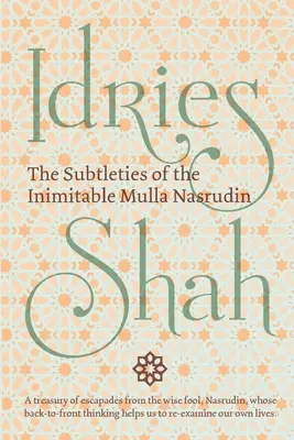 Az utánozhatatlan Mulla Naszrudin finomságai: (zsebkiadás) - The Subtleties of the Inimitable Mulla Nasrudin: (Pocket Edition)