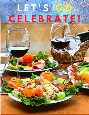 Gyerünk ünnepelni! Ízletes receptek szakácskönyve különleges pillanatokra - Let's go celebrate!: A Cookbook of Delicious Recipes for Special Moments