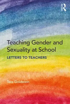 A nemek és a szexualitás tanítása az iskolában: Levelek tanároknak - Teaching Gender and Sexuality at School: Letters to Teachers