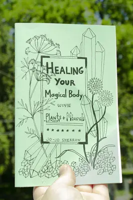 Mágikus tested gyógyítása növényekkel és ásványokkal - Healing Your Magical Body with Plants and Minerals