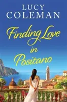 A szerelem megtalálása Positanóban - A VADON ÚJ, romantikus olvasmány Lucy Coleman írónőtől - Finding Love in Positano - The BRAND NEW escapist, romantic read from author Lucy Coleman