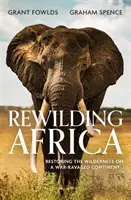 Afrika újjáépítése - A vadon helyreállítása egy háború sújtotta kontinensen - Rewilding Africa - Restoring the Wilderness on a War-ravaged Continent