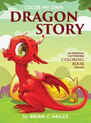 Color My Own Dragon Story: Egy magával ragadó, testre szabható színezőkönyv gyerekeknek (That Rhymes!) - Color My Own Dragon Story: An Immersive, Customizable Coloring Book for Kids (That Rhymes!)