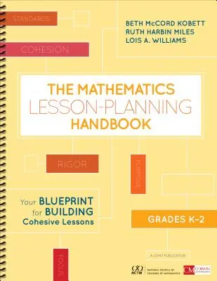 The Mathematics Lesson-Planning Handbook, Grades K-2: Your Blueprint for Building Cohesive Lessons (A matematika óratervezési kézikönyv, K-2. osztály: A tervezet az összetartó órák felépítéséhez) - The Mathematics Lesson-Planning Handbook, Grades K-2: Your Blueprint for Building Cohesive Lessons