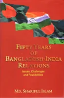 A bangladesi-indiai kapcsolatok ötven éve - kérdések, kihívások és lehetőségek - Fifty Years of Bangladesh-India Relations - Issues, Challenges and Possibilities