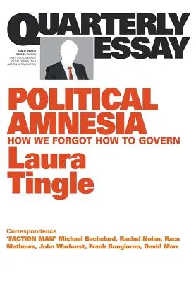 Negyedéves esszé 60: Politikai amnézia: Hogyan felejtettük el, hogyan kell kormányozni? - Quarterly Essay 60: Political Amnesia: How We Forgot How to Govern