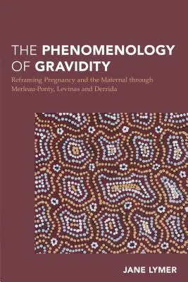 A graviditás fenomenológiája: A terhesség és az anyaság újrafogalmazása Merleau-Ponty, Levinas és Derrida segítségével - The Phenomenology of Gravidity: Reframing Pregnancy and the Maternal through Merleau-Ponty, Levinas and Derrida