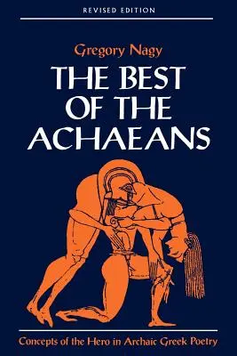 Az akhájok legjobbjai: A hős fogalma az archaikus görög költészetben - The Best of the Achaeans: Concepts of the Hero in Archaic Greek Poetry