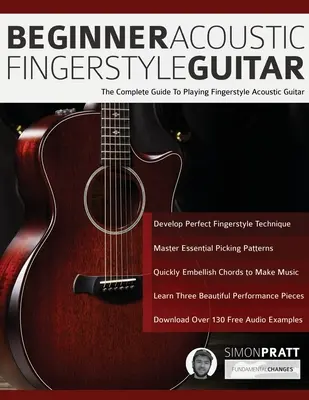 Kezdő akusztikus Fingerstyle gitár: A teljes útmutató a Fingerstyle akusztikus gitár játékához. - Beginner Acoustic Fingerstyle Guitar: The Complete Guide to Playing Fingerstyle Acoustic Guitar