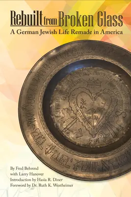 Újjáépítve törött üvegből: Egy német zsidó élet újjáalakulása Amerikában - Rebuilt from Broken Glass: A German Jewish Life Remade in America