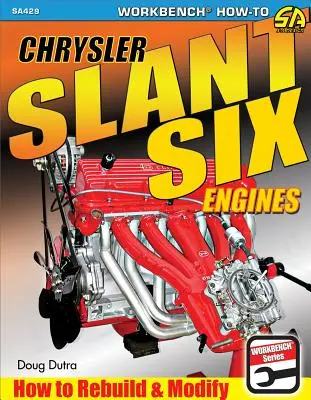 Chrysler Slant Six motorok: Hogyan építsük át és módosítsuk - Chrysler Slant Six Engines: How to Rebuild and Modify