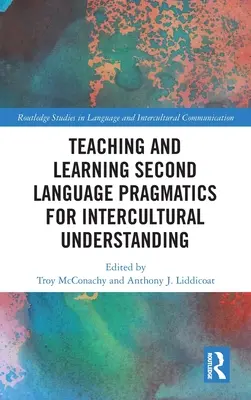 Második nyelvi pragmatika tanítása és tanulása a kultúrák közötti megértés érdekében - Teaching and Learning Second Language Pragmatics for Intercultural Understanding