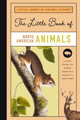 Az észak-amerikai emlősök kis könyve: Észak-Amerika emlőseinek kalauza a medvéktől a bölényekig - The Little Book of North American Mammals: A Guide to North America's Mammals, from Bears to Bison